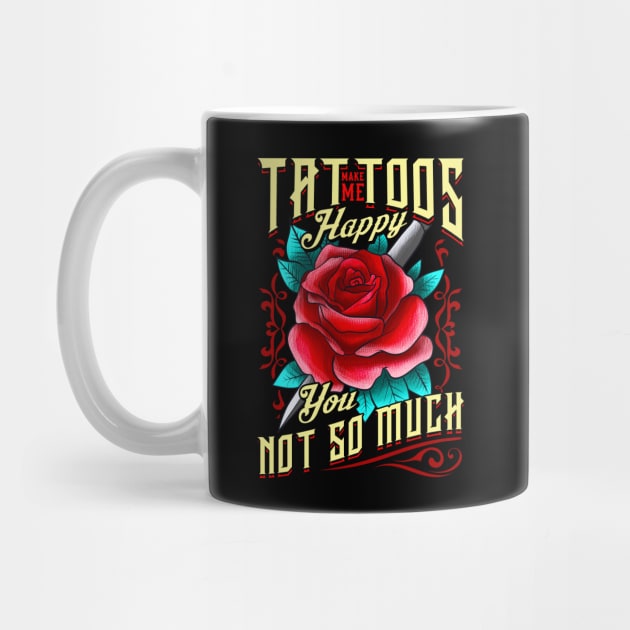 Tattoos Make Me Happy You, Not So Much Inked by theperfectpresents